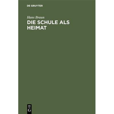 Die Schule als Heimat, Gebundene Ausgabe von Hans Braun, De Gruyter Oldenbourg, 978-3-486-74852-9