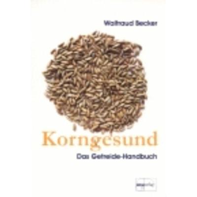 Korngesund, Taschenbuch von Waltraud Becker, Emu-Verlags- und Vertriebsgesellschaft Ernährung-Medizin-Umwelt, 978-3-89189-105-6