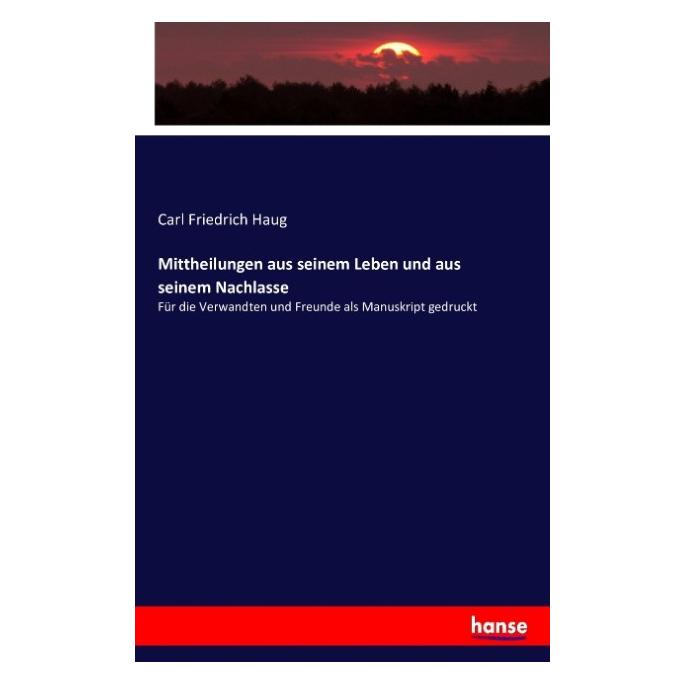Hansebooks Mittheilungen aus seinem Leben und aus seinem Nachlasse (Deutsch, Softcover, Carl Friedrich Haug) (55881234)