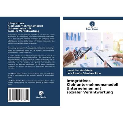 Integratives Kleinunternehmensmodell Unternehmen mit sozialer Verantwortung, Taschenbuch von Israel Servín Gómez,Luis Ramón Sánchez Rico, Verlag Unser