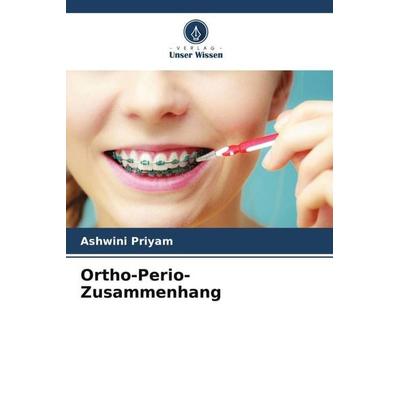 Ortho-Perio-Zusammenhang, Taschenbuch von Ashwini Priyam, Verlag Unser Wissen, 978-620-5-69646-0