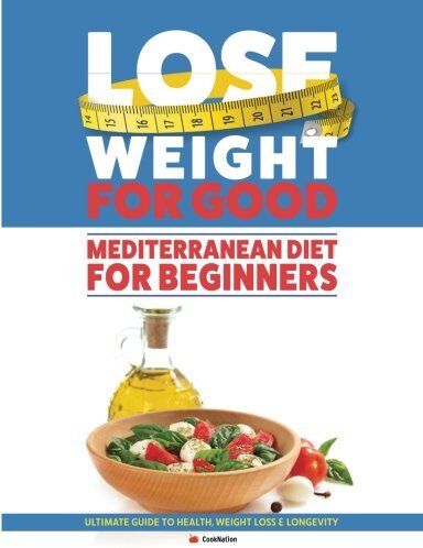 Iota Publishing Lose Weight For Good: Mediterranean Diet For Beginners by CookNation - Paperback Cookbook - Calorie-Counted Recipes for Weight Loss