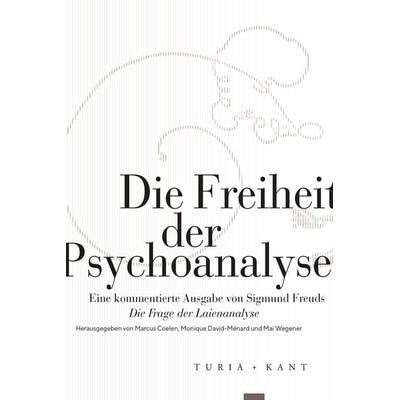 Die Freiheit der Psychoanalyse, Taschenbuch von , Verlag Turia + Kant, 978-3-9851406-3-3