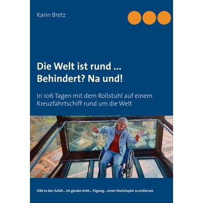 Die Welt ist rund ... Behindert? Na und!, Taschenbuch von Karin Bretz, BoD – Books on Demand