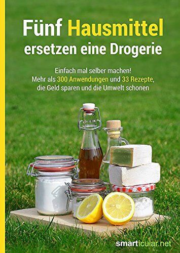 smarticular Verlag - Fünf Hausmittel ersetzen eine Drogerie: Einfach mal selber machen! Mehr als 300 Anwendungen und 33 Rezepte, die Geld sparen und die Umwelt schonen - Preis vom 30.09.2026 09:01:18 h