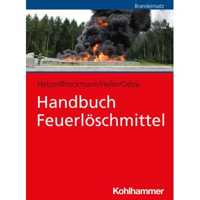Handbuch Feuerlöschmittel, Taschenbuch von Ralf Hetzer,Jan-Wilhelm Brockmann,Sebastian Heller,Silke Oelze, Kohlhammer, 978-3-17-036485-1