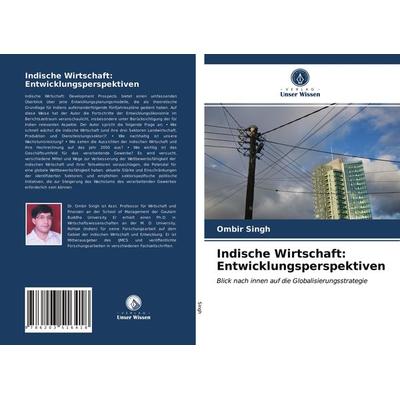 Indische Wirtschaft: Entwicklungsperspektiven, Taschenbuch von Ombir Singh, Verlag Unser Wissen, 978-620-3-51641-8