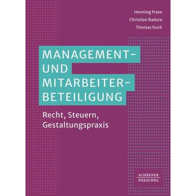 Management- und Mitarbeiterbeteiligung, Gebundene Ausgabe von Henning Frase,Christian Badura,Thomas Koch, Schäffer-Poeschel, 978-3-7910-5680-7