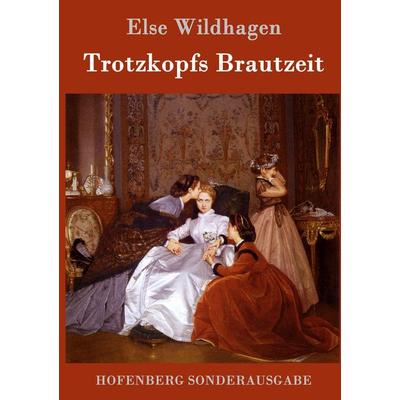Trotzkopfs Brautzeit, Gebundene Ausgabe von Else Wildhagen, Hofenberg, 978-3-8430-6049-3