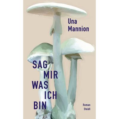 Sag mir, was ich bin, Gebundene Ausgabe von Una Mannion, Steidl Verlag