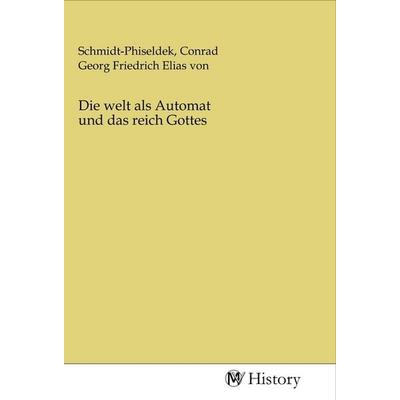 Die welt als Automat und das reich Gottes, Taschenbuch von , MV-History, 978-3-96872-162-0