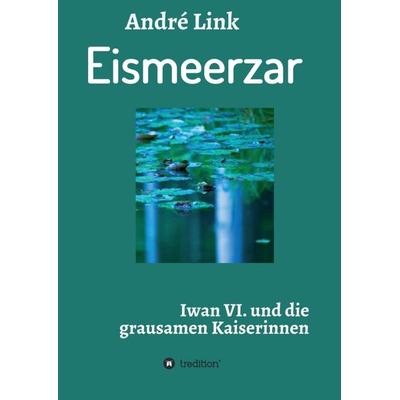 Eismeerzar, Taschenbuch von André Link, Tredition, 978-3-7482-0674-3