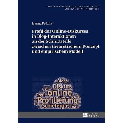 Profil des Online-Diskurses in Blog-Interaktionen an der Schnittstelle zwischen theoretischem Konzept und empirischem Modell, Gebundene Ausgabe von