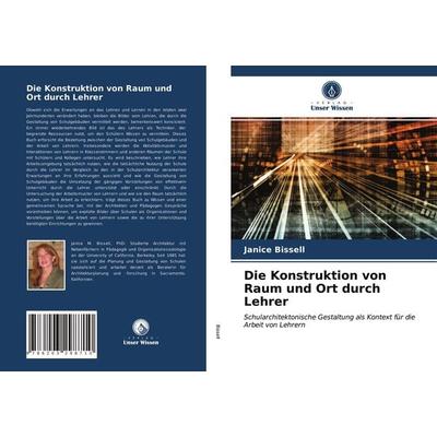 Die Konstruktion von Raum und Ort durch Lehrer, Taschenbuch von Janice Bissell, Verlag Unser Wissen, 978-620-3-29871-0