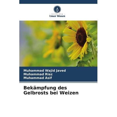 Bekämpfung des Gelbrosts bei Weizen, Taschenbuch von Muhammad Wajid Javed,Muhammad Riaz,Muhammad Asif, Verlag Unser Wissen