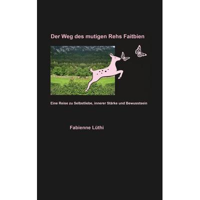 Der Weg des mutigen Rehs Faitbien, Taschenbuch von Fabienne Lüthi, BoD – Books on Demand, 978-3-696-35263-9
