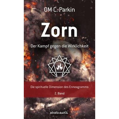 Zorn - Der Kampf gegen die Wirklichkeit, Gebundene Ausgabe von Om C. Parkin, Advaitamedia, 978-3-936718-58-4