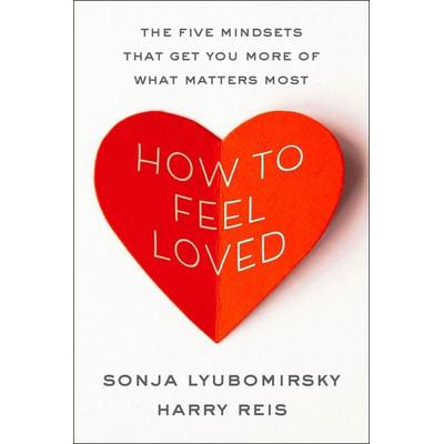 How to Feel Loved, Gebundene Ausgabe von Sonja Lyubomirsky,Harry Reis, Harper Collins Publ. USA, 978-0-06-342666-5