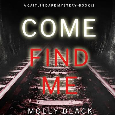Come Find Me (A Caitlin Dare FBI Suspense Thriller—Book 2) - Molly Black, Audio, 9781094326887