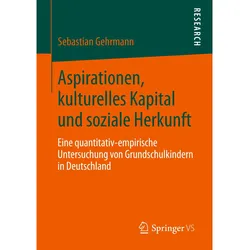 Aspirationen, kulturelles Kapital und soziale Herkunft, Fachbücher von Sebastian Gehrmann