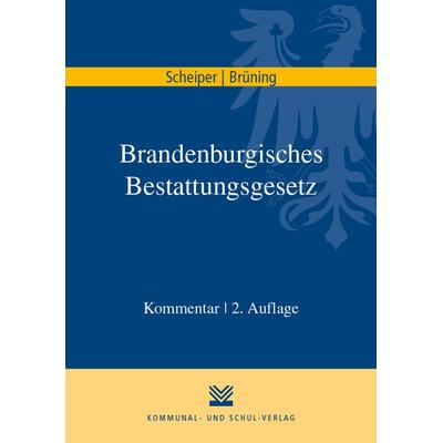 Brandenburgisches Bestattungsgesetz, Taschenbuch von Brigitte Scheiper,Antonia Brüning, KSV Medien Wiesbaden, 978-3-8293-1479-4