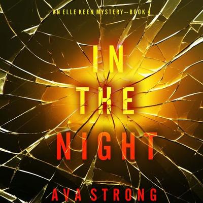In The Night (An Elle Keen FBI Suspense Thriller—Book 4) - Ava Strong, Audio, 9781094332123