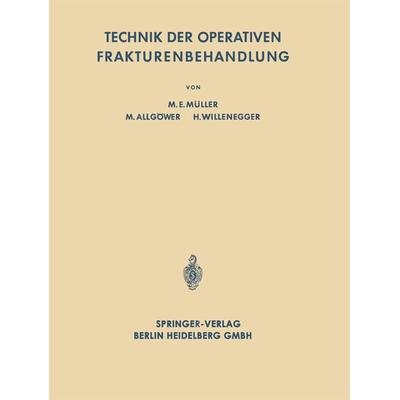 Technik der Operativen Frakturenbehandlung, Taschenbuch von Maurice Edmond Müller,Martin Allgöwer,Hans Willenegger, Springer Berlin, 978-3-662-28183-3