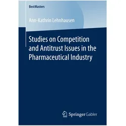 Studies on Competition and Antitrust Issues in the Pharmaceutical Industry, Fachbücher von Ann-Kathrin Lehnhausen