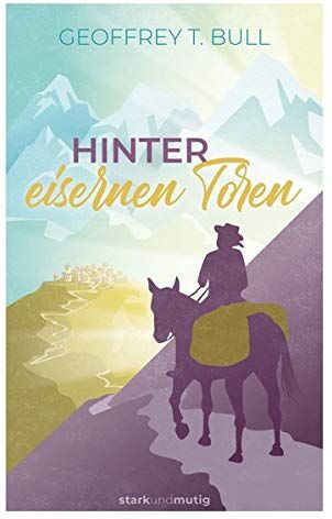 Geoffrey T. Bull - Hinter eisernen Toren: Band 3 der Jugendbuchreihe »starkundmutig« - Preis vom 11.10.2026 03:10:56 h