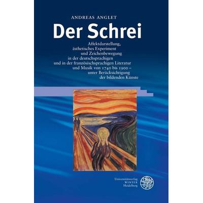 Der Schrei, Gebundene Ausgabe von Andreas Anglet, Universitätsverlag Winter GmbH Heidelberg, 978-3-8253-1514-6