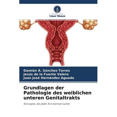 Grundlagen der Pathologie des weiblichen unteren Genitaltrakts, Taschenbuch von Damián Á. Sánchez Torres,Jesús de la Fuente Valero,Juan José Hernández