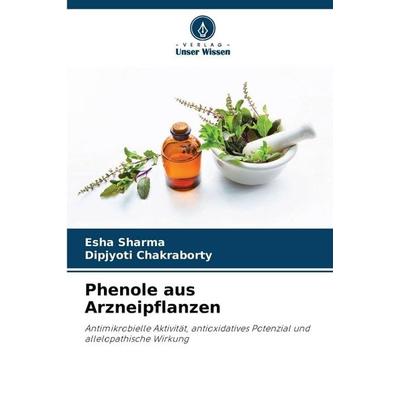 Phenole aus Arzneipflanzen, Taschenbuch von Esha Sharma,Dipjyoti Chakraborty, Verlag Unser Wissen, 978-620-5-36751-3