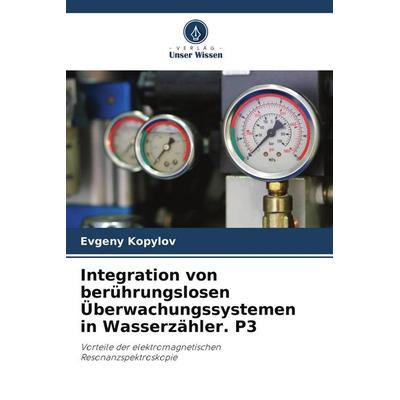 Integration von berührungslosen Überwachungssystemen in Wasserzähler. P3, Taschenbuch von Evgeny Kopylov, Verlag Unser Wissen, 978-620-5-60071-9
