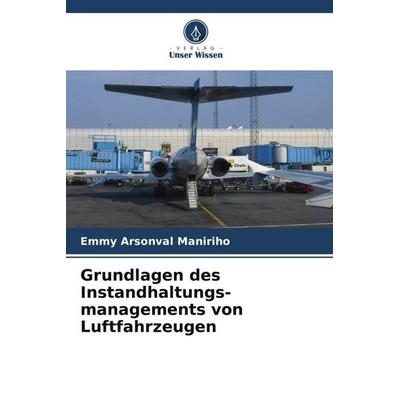Grundlagen des Instandhaltungs-managements von Luftfahrzeugen, Taschenbuch von Emmy Arsonval Maniriho,Timothee Haguma, Verlag Unser Wissen,
