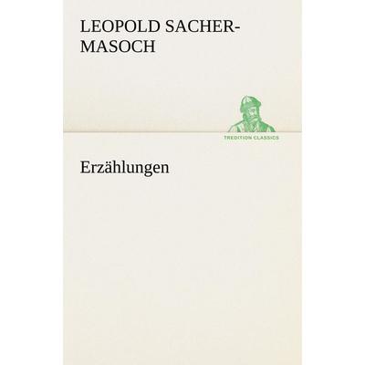 Erzählungen, Taschenbuch von Leopold Sacher-Masoch, Tredition, 978-3-8424-1349-8