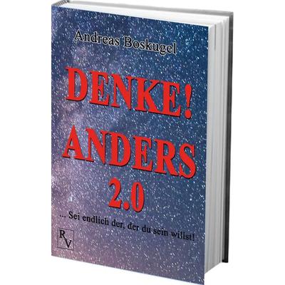 DENKE! ANDERS 2.0, Gebundene Ausgabe von Andreas Boskugel, Rich Verlag - Andreas Boskugel, 978-3-95754-021-8