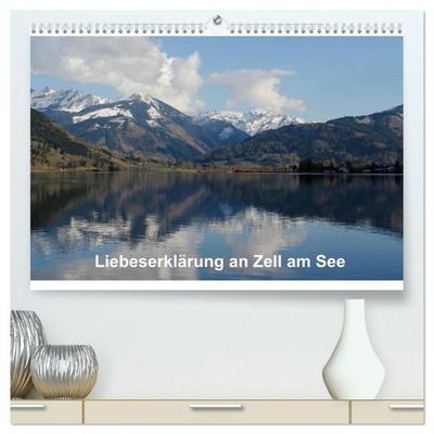 Liebeserklärung an Zell am See (hochwertiger Premium Wandkalender 2027 DIN A2 quer), Kunstdruck in Hochglanz