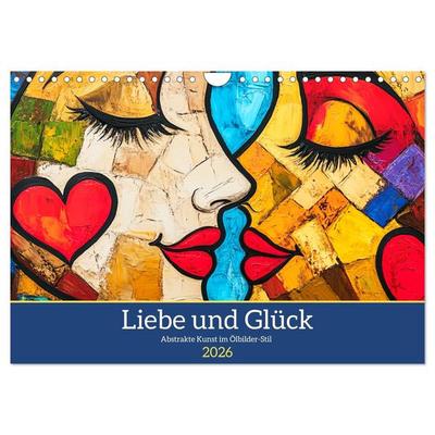 Liebe und Glück. Abstrakte Kunst im Ölbilder-Stil (Wandkalender 2026 DIN A4 quer), CALVENDO Monatskalender