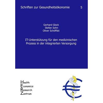 IT-Unterstützung für den medizinischen Prozess in der integrierten Versorgung, Taschenbuch von Gerhard Glock,Stefan Sohn,Oliver Schöffski, Universität