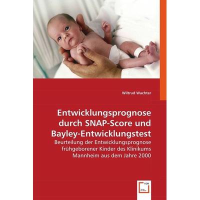Wachter, W: Entwicklungsprognose durch SNAP-Score und Bayley, Taschenbuch von Wiltrud Wachter, VDM, 978-3-639-06231-1