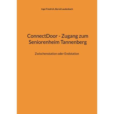 ConnectDoor - Zugang zum Seniorenheim Tannenberg, Taschenbuch von Inge Friedrich,Bernd Laudenbach, BoD – Books on Demand, 978-3-696-39852-1