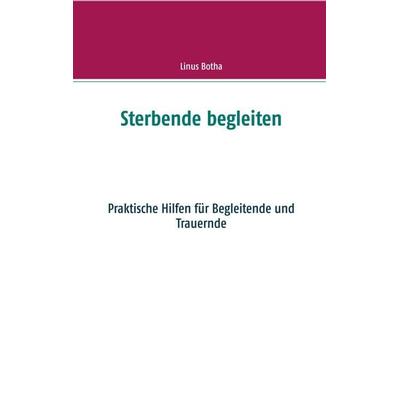 Sterbende begleiten, Taschenbuch von Linus Botha, BoD – Books on Demand, 978-3-7448-9636-8
