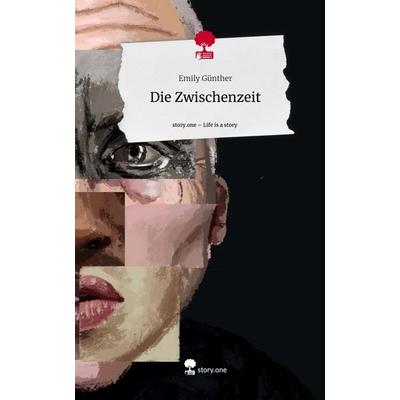 Die Zwischenzeit. Life is a Story - story.one, Gebundene Ausgabe von Emily Günther, Storylution, 978-3-7115-5165-8