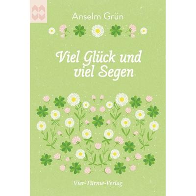Viel Glück und viel Segen, Geheftet von Anselm Grün, Vier Türme, 978-3-7365-0308-3