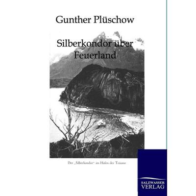 Silberkondor über Feuerland, Taschenbuch von Gunther Plüschow, Salzwasser, 978-3-86444-136-3
