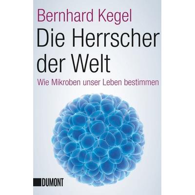 Die Herrscher der Welt, Taschenbuch von Bernhard Kegel, DuMont Buchverlag, 978-3-8321-6361-7