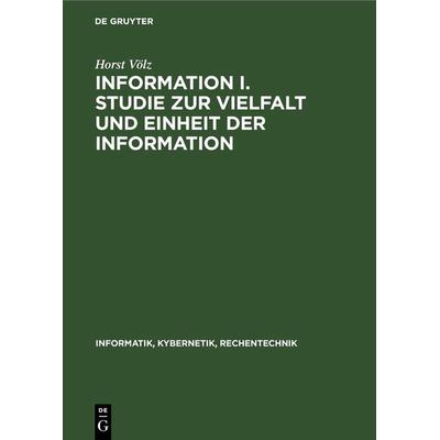 Information I. Studie zur Vielfalt und Einheit der Information, Gebundene Ausgabe von Horst Völz, De Gruyter, 978-3-11-261887-5
