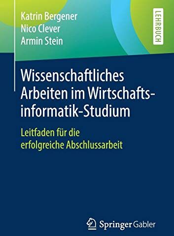 Katrin Bergener - Wissenschaftliches Arbeiten im Wirtschaftsinformatik-Studium: Leitfaden für die erfolgreiche Abschlussarbeit - Preis vom 13.10.2026 11:25:28 h