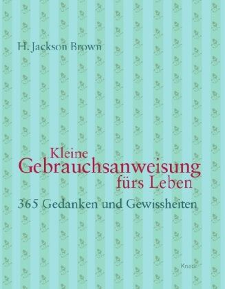 Brown, H. Jackson - Kleine Gebrauchsanweisung fürs Leben: 365 Gedanken und Gewissheiten - Preis vom 04.10.2026 03:51:26 h