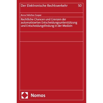 Rechtliche Chancen und Grenzen der automatisierten Entscheidungsunterstützung und Entscheidungsfindung in der Medizin, Gebundene Ausgabe von Anna